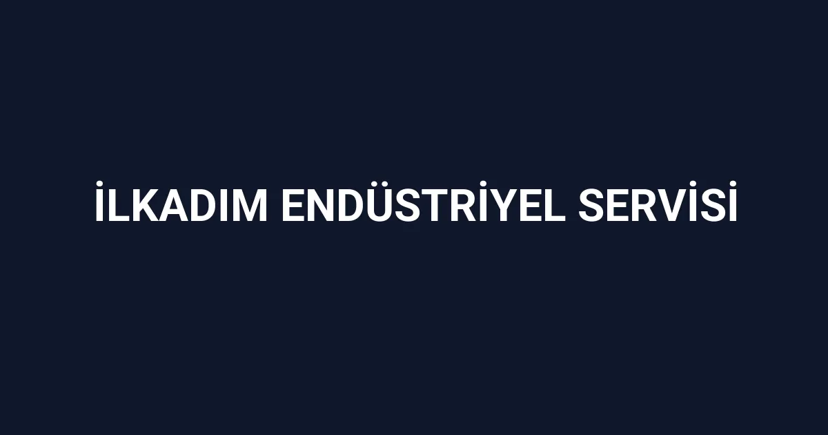 İlkadım Endüstriyel Servisi